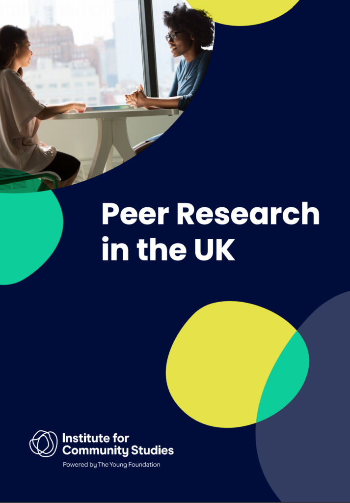 A thumbnail image of the front cover of a report called ‘Peer Research in the UK’. The background is dark blue. In the top left corner there is a photo of two young women talking to each other at a table. There are some yellow and green blobs at the edges of the image. At the bottom is the Institute for Community Studies logo which looks like 3 circles drawn on top of each other, and the text ‘Institute for Community Studies, powered by the Young Foundation’.